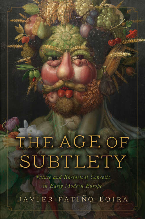 Book cover of The Age of Subtlety: Nature and Rhetorical Conceits in Early Modern Europe (The Early Modern Exchange)