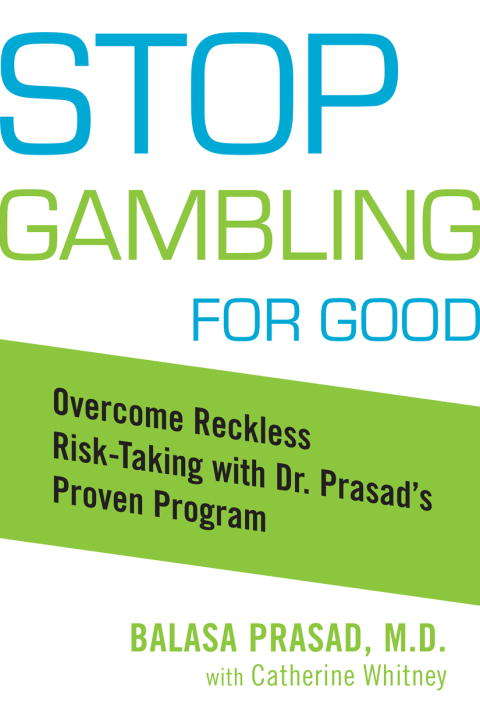 Book cover of Stop Gambling for Good: Overcome Reckless Risk Taking with Dr. Prasad's Proven Program