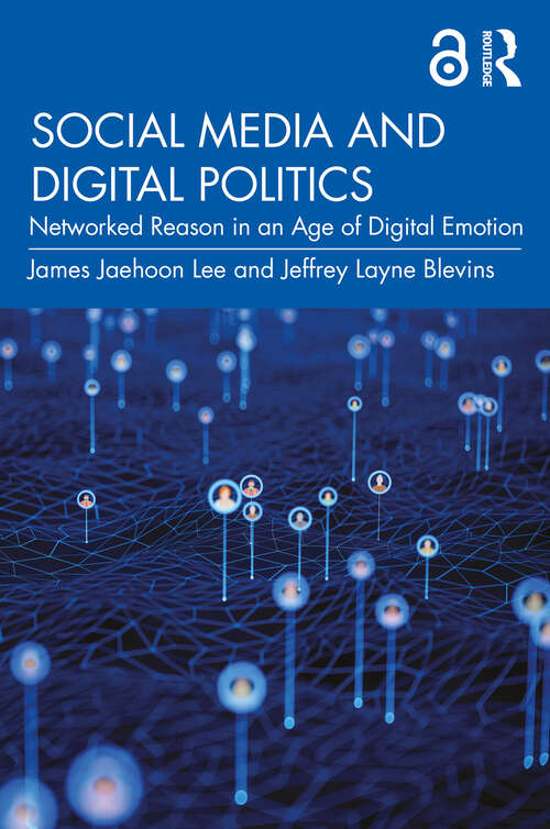 Book cover of Social Media and Digital Politics: Networked Reason in an Age of Digital Emotion