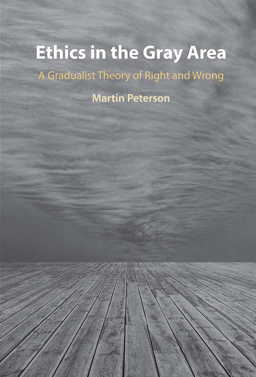 Book cover of Ethics in the Gray Area: A Gradualist Theory of Right and Wrong
