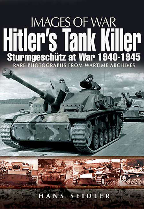 Book cover of Hitler's Tank Killer: Sturmgeschütz at War, 1940–1945 (Images of War)