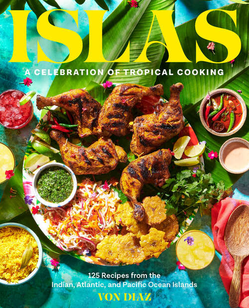 Book cover of Islas: A Celebration of Tropical Cooking—125 Recipes from the Indian, Atlantic, and Pacific Ocean Islands