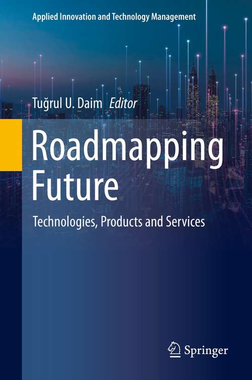 Book cover of Roadmapping Future: Technologies, Products and Services (1st ed. 2021) (Applied Innovation and Technology Management)