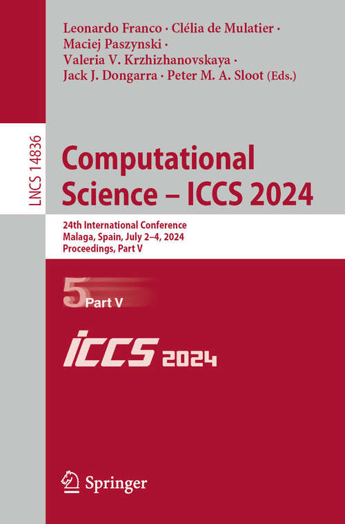 Book cover of Computational Science – ICCS 2024: 24th International Conference, Malaga, Spain, July 2–4, 2024, Proceedings, Part V (2024) (Lecture Notes in Computer Science #14836)
