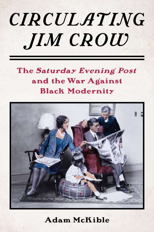 Book cover of Circulating Jim Crow: The Saturday Evening Post and the War Against Black Modernity (Modernist Latitudes)
