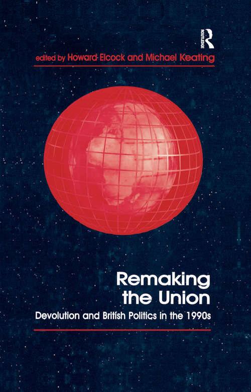 Book cover of Remaking the Union: Devolution and British Politics in the 1990s (Routledge Studies in Federalism and Decentralization)