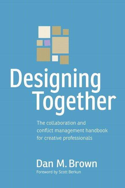 Book cover of Designing Together: The Collaboration And Conflict Management Handbook For Creative Professionals