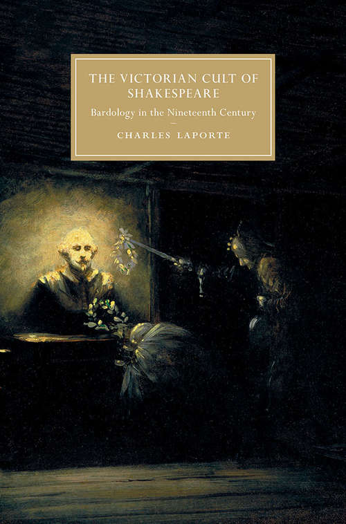 Book cover of The Victorian Cult of Shakespeare: Bardology in the Nineteenth Century (Cambridge Studies in Nineteenth-Century Literature and Culture)