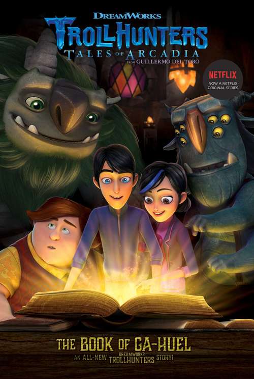 Book cover of The Book of Ga-Huel: The Adventure Begins; Welcome To The Darklands; The Book Of Ga-huel; Age Of The Amulet (Trollhunters #3)