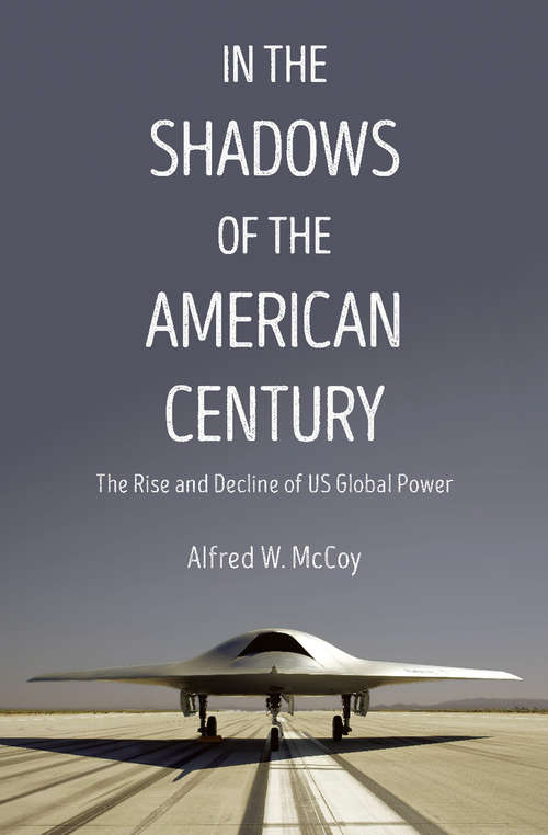 Book cover of In the Shadows of the American Century: The Rise and Decline of US Global Power (Dispatch Books)