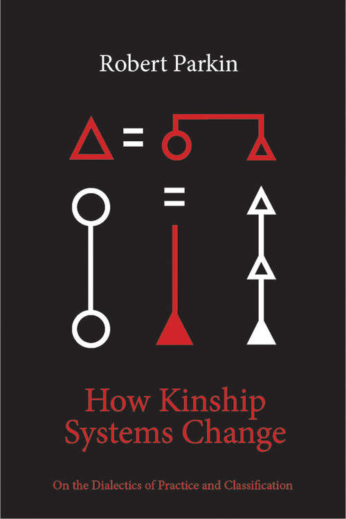 Book cover of How Kinship Systems Change: On the Dialectics of Practice and Classification
