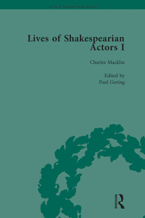 Book cover of Lives of Shakespearian Actors, Part I, Volume 2: David Garrick, Charles Macklin and Margaret Woffington by Their Contemporaries