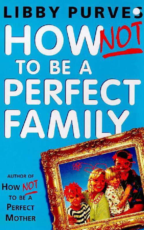 Book cover of How Not To Be A Perfect Family