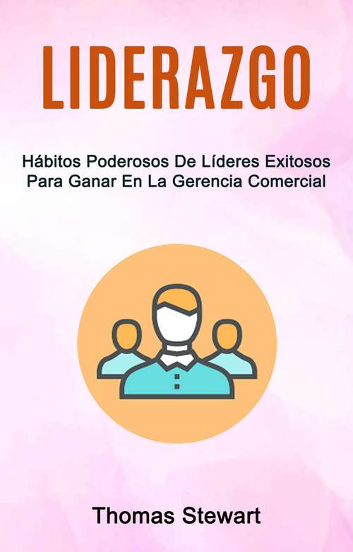 Book cover of Liderazgo: Hábitos Poderosos De Líderes Exitosos Para Ganar En La Gerencia Comercial