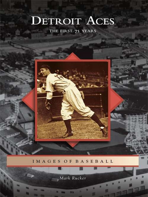 Book cover of Detroit Aces: The First 75 Years (Images of Baseball)
