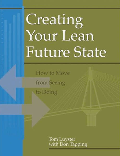 Book cover of Creating Your Lean Future State: How to Move from Seeing to Doing