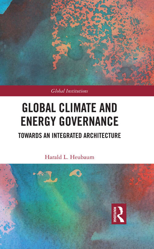 Book cover of Global Climate and Energy Governance: Towards an Integrated Architecture (Global Institutions)