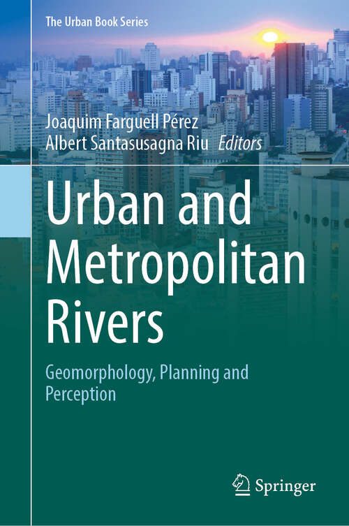 Book cover of Urban and Metropolitan Rivers: Geomorphology, Planning and Perception (2024) (The Urban Book Series)