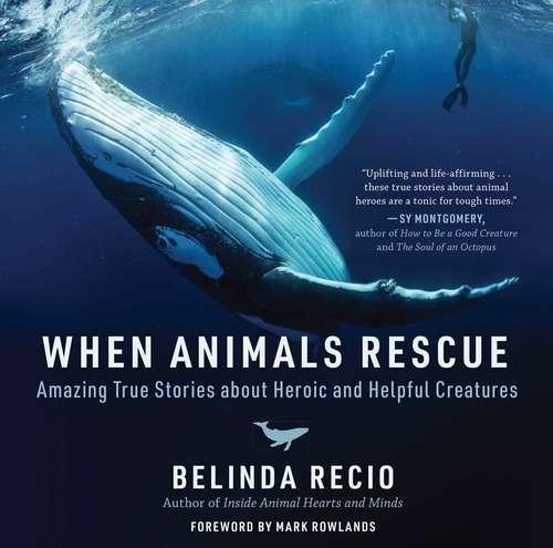 Book cover of When Animals Rescue: Amazing True Stories about Heroic and Helpful Creatures