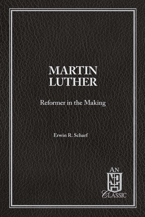 Book cover of Martin Luther Reformer In The Making (NPH Classics)