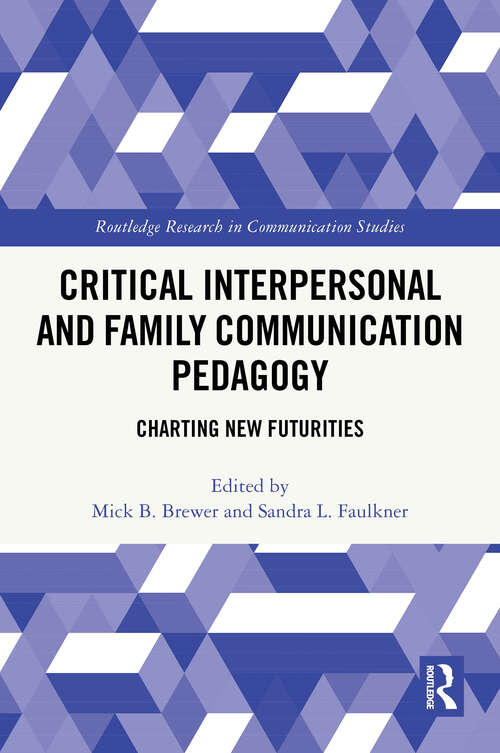 Book cover of Critical Interpersonal and Family Communication Pedagogy: Charting New Futurities (Routledge Research in Communication Studies)