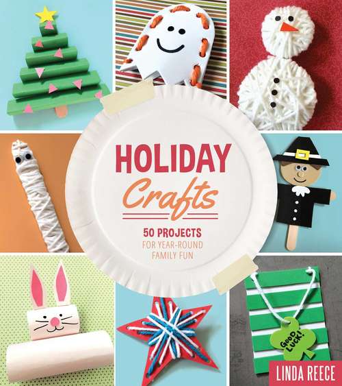 Book cover of Holiday Crafts: 50 Projects for Year-Round Family Fun