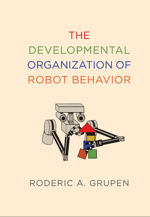 Book cover of The Developmental Organization of Robot Behavior (Intelligent Robotics and Autonomous Agents series)