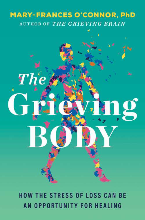 Book cover of The Grieving Body: How the Stress of Loss Can Be an Opportunity for Healing