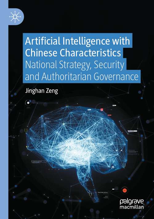 Book cover of Artificial Intelligence with Chinese Characteristics: National Strategy, Security and Authoritarian Governance (1st ed. 2022)