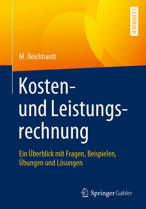 Book cover of Kosten- und Leistungsrechnung: Ein Überblick mit Fragen, Beispielen, Übungen und Lösungen (1. Aufl. 2019)