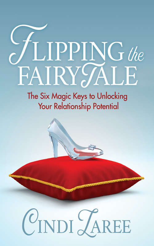 Book cover of Flipping the Fairytale: The Six Magic Keys to Unlocking Your Relationship Potential