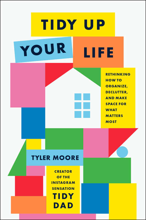 Book cover of Tidy Up Your Life: Rethinking How to Organize, Declutter, and Make Space for What Matters Most