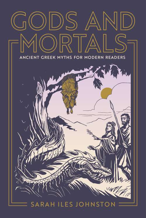 Book cover of Gods and Mortals: Ancient Greek Myths for Modern Readers