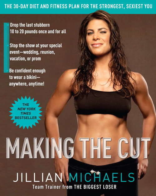 Book cover of Making the Cut: The 30-Day Diet and Fitness Plan for the Strongest, Sexiest You