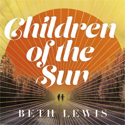 Book cover of Children of the Sun: The breathtaking new novel from Beth Lewis that asks how far would you go for a second chance?