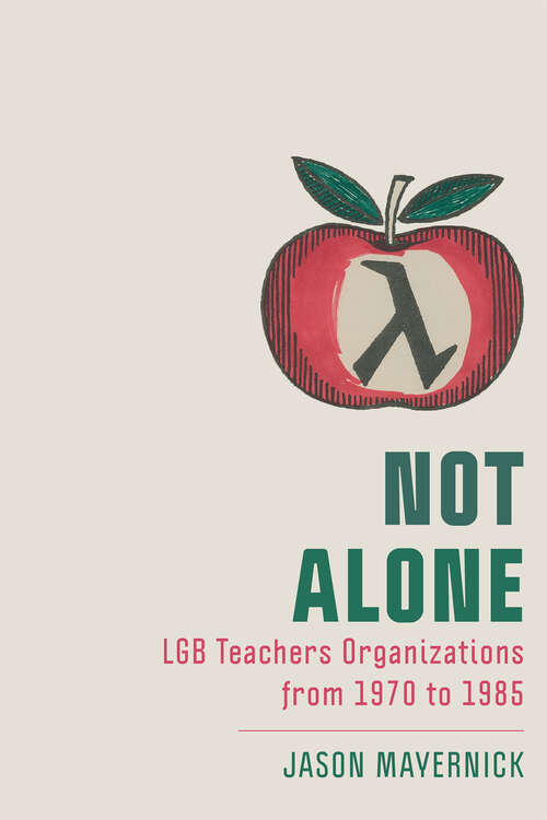 Book cover of Not Alone: LGB Teachers Organizations from 1970 to 1985 (New Directions in the History of Education)
