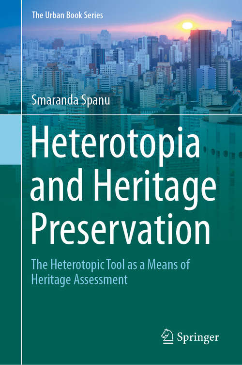 Book cover of Heterotopia and Heritage Preservation: The Heterotopic Tool as a Means of Heritage Assessment (1st ed. 2020) (The Urban Book Series)