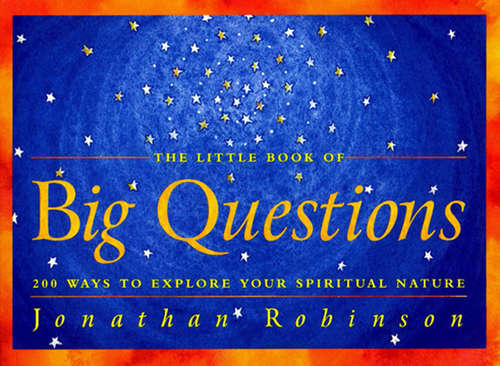 Book cover of The Little Book of Big Questions: 200 Ways to Explore Your Spiritual Nature