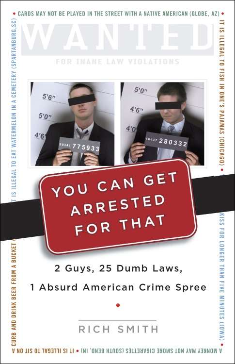 Book cover of You Can Get Arrested for That: 2 Guys, 25 Dumb Laws, 1 Absurd American Crime Spree