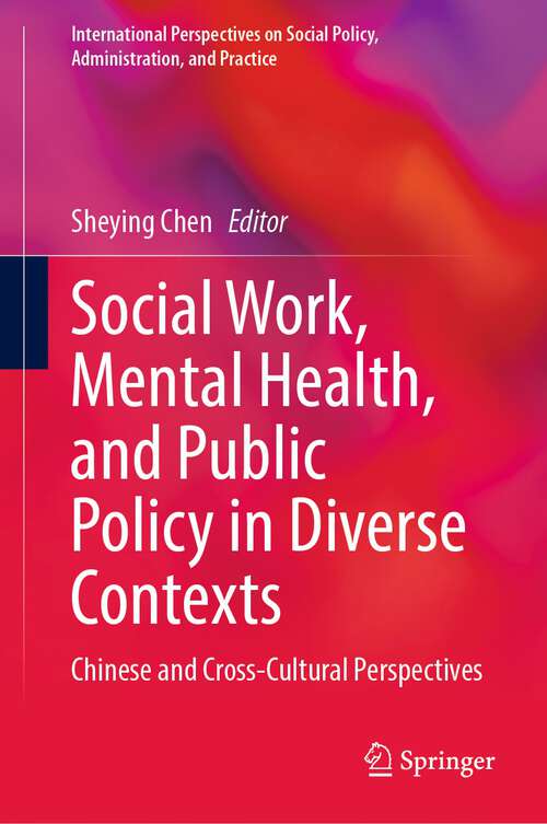 Book cover of Social Work, Mental Health, and Public Policy in Diverse Contexts: Chinese and Cross-Cultural Perspectives (1st ed. 2023) (International Perspectives on Social Policy, Administration, and Practice)
