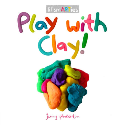 Book cover of Play with Clay! (lil' smARTies)