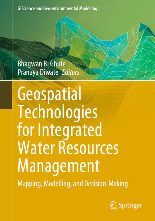 Book cover of Geospatial Technologies for Integrated Water Resources Management: Mapping, Modelling, and Decision-Making (2024) (GIScience and Geo-environmental Modelling)