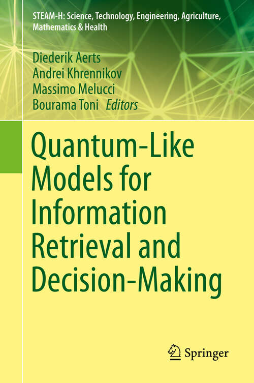 Book cover of Quantum-Like Models for Information Retrieval and Decision-Making (1st ed. 2019) (STEAM-H: Science, Technology, Engineering, Agriculture, Mathematics & Health)