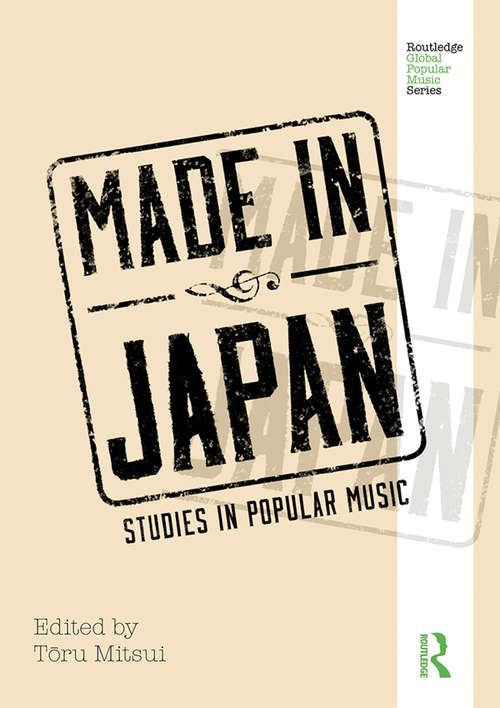 Book cover of Made in Japan: Studies in Popular Music (Routledge Global Popular Music Series)