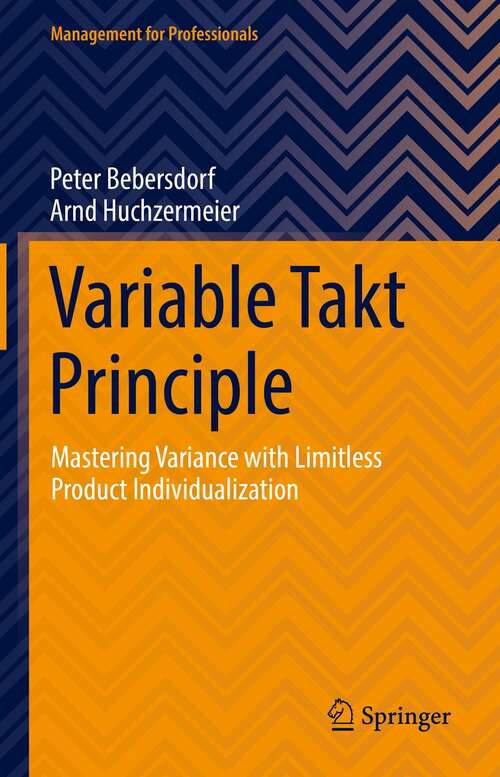 Book cover of Variable Takt Principle: Mastering Variance with Limitless Product Individualization (1st ed. 2022) (Management for Professionals)