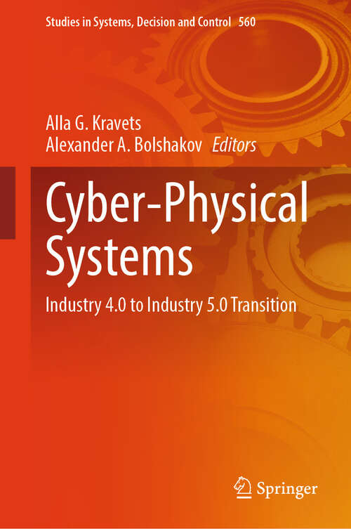 Book cover of Cyber-Physical Systems: Industry 4.0 to Industry 5.0 Transition (Studies in Systems, Decision and Control #560)