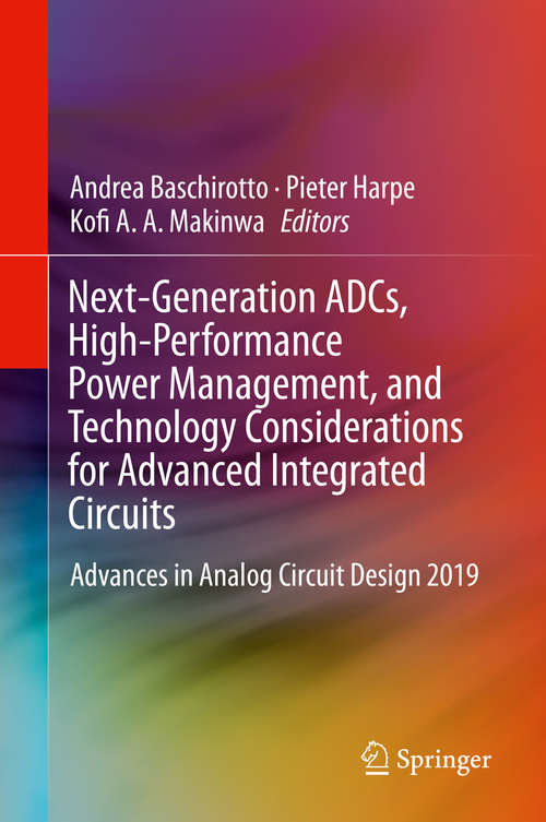 Book cover of Next-Generation ADCs, High-Performance Power Management, and Technology Considerations for Advanced Integrated Circuits: Advances in Analog Circuit Design 2019 (1st ed. 2020)