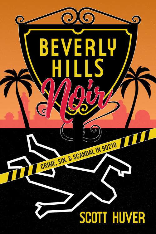 Book cover of Beverly Hills Noir: Crime, Sin, & Scandal in 90210