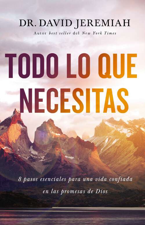 Book cover of Todo lo que necesitas (Everything You Need, Spanish Edition): 8 pasos esenciales para una vida confiada en las promesas de Dios