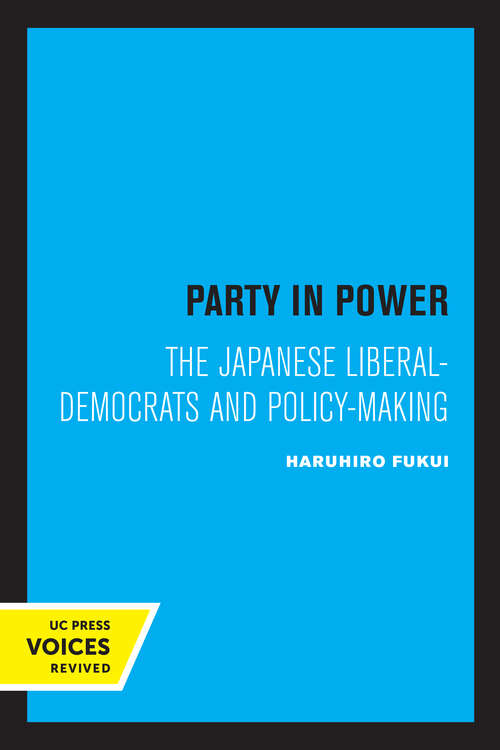 Book cover of Party in Power: The Japanese Liberal-Democrats and Policy-making (Publications of the Center for Japanese and Korean Studies)